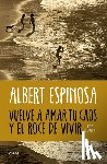 Espinosa, Albert - Vuelve a Amar Tu Caos Y El Roce de Vivir / Learn to Love Your Chaos Again and the Excitement of Living