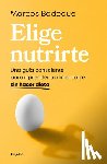 Bodoque, Marcos - Elige Nutrirte: Una Guía Consciente Para Aprender a Alimentarte Sin Hacer Dieta / Choose Nourishment: A Guide to Conscious Eating Without Dieting