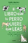 Guerrero, Patricia - El Libro Que Tu Perro Quiere Que Leas: Una Guía Para Conocer, Entender Y Respetar a Tu Compañero Canino / The Book Your Dog Wants You to Read