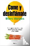 Vergés, Marc - Come Y Desinflámate: Consejos Y Recetas Para Desinflamar Tu Cuerpo Y Tu Mente / Eat and Reduce Bloating