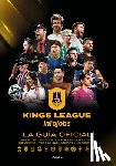 Kings League - Kings League: La Guía Oficial: Sus Secretos Mejor Guardados, Entrevistas Exclusivas Y Todo Lo Que Nunca Te Han Contado / Kings League: The Official Gu