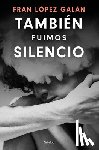 López Galán, Fran - También Fuimos Silencio / We Were Also Silence