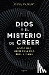 Moreno, Josué - Dios Y El Misterio de Creer: Hacia Una Espiritualidad Real Y Plena / God and the Mystery of Belief: Towards a Real and Full Spirituality