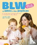 Garat, Laura - Blw Y Adiós a Las Papillas / Baby-Led Weaning and Goodbye to Purees