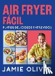 Oliver, Jamie - Air Fryer Fácil. Platos Deliciosos Y Atrevidos / Easy Air Fryer