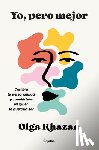 Khazan, Olga - Yo, Pero Mejor. Cambia Tu Personalidad Y Conviértete En Quien Te Gustaría Ser / Me, But Better. the Science and Promise of Personality Change