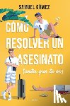 Gómez, Samuel - Cómo Resolver Un Asesinato (Antes Que Tu Ex) / How to Solve a Murder (Before Your Ex Does)