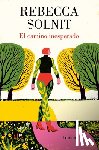 Solnit, Rebecca - El Camino Inesperado / No Straight Road Takes You There