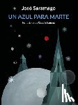 Saramago, José - Un Azul Para Marte / Some Blue for the Red Planet