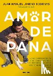Jimeno Rodenas, Juan Manuel - Amor de Pana: Como Construyendo Mi Gran Sueño, Un Refugio de Animales, Descubrí El Amor Más Incondicional Que Existe / Unconditional Love