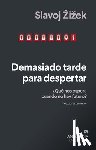 Zizek, Slavoj - Demasiado Tarde Para Despertar