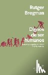 Bregman, Rutger - SPA-DIGNOS DE SER HUMANOS