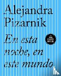 PIZARNIK, ALEJANDRA - EN ESTA NOCHE EN ESTE MUNDO
