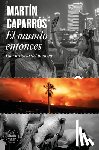 Caparros, Martín - Caparros, M: Mundo Entonces: Una Historia del Presente / The