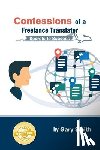 Smith, Gary - Confessions of a Freelance Translator: Secrets to Success
