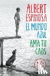 Albert Espinosa - El mundo azul: ama tu caos / The Blue World: Love Your Chaos