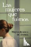 Jiménez de Aranoa, Mayka - Las Mujeres Que Fuimos / The Women We Were