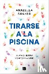 Shaked, Anabella - Tirarse a la Piscina: Dejar de Evitar Y Empezar a Vivir / Jump Into the Water
