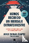 Nicolás-Álvarez, Jorge - Hemos Recibido Un Mensaje Extraterrestre: La Verdad Científica Sobre La Vida Más Allá del Planeta Tierra / We Have Received an Alien Message