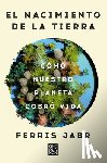 Jabr, Ferris - El Nacimiento de la Tierra: Cómo Nuestro Planeta Cobró Vida / Becoming Earth: How Our Planet Came to Life
