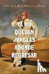 Casas, Carlos Augusto - YA No Quedan Junglas Adonde Regresar / There Are No Jungles Left to Return to