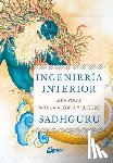 Vasudev, Jaggi, Sadhguru - Vasudev, J: Ingeniería interior : guía yogui para alcanzar l