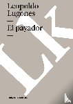 Lugones Argüello, Leopoldo - El payador