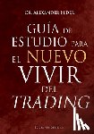 Elder, Alexander - Guia de Estudio Para El Nuevo Vivir del Trading