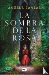 Banzas, Ángela - La Sombra de la Rosa / The Shadow of the Rose