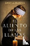 Banzas, Ángela - El Aliento de Las Llamas / The Breath of Flames