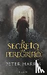 Harris, Peter - El Secreto del Peregrino (the Pilgrim's Secret - Spanish Edition)
