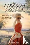 Arteaga, Almudena de - La virreina criolla (The creole Vice Queen - Spanish Edition)
