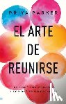 Parker, Priya - Arte de Reunirse, El