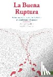 Sanchez, Angel Luis - La Buena Ruptura: Cómo convertir una pérdida desoladora en lo mejor que te ha pasado