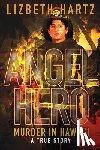 Hartz, Lizbeth - Angel Hero: Murder in Hawai'i, A True Story