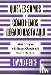 Reich, David - SPA-QUIENES SOMOS Y COMO LLEGA