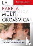 Arava, Douglas Abrams - La Pareja Multiorgásmica: Cómo Incrementar Espectacularmente El Placer, La Intimidad Y La Capacidad Sexual