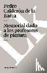 Calderón De La Barca, Pedro - Memorial dado a los profesores de pintura