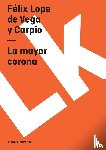 Vega y Carpio, Félix Lope de - La mayor corona