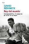 Remnick, David - Rey del Mundo. Muhammad Ali Y El Nacimiento de Un Héroe Americano / King of the World: Muhammad Ali and the Rise of an American Hero