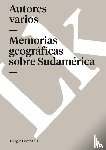 Autores Varios - Memorias geográficas sobre Sudamérica