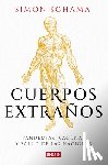 Schama, Simon - Cuerpos Extraños: Pandemias, Vacunas Y Salud de Las Naciones / Foreign Bodies: Pandemics, Vaccines, and the Health of Nation S