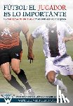 Coba Sanchez, Rosa Maria - Fútbol el Jugador es lo importante: La complejidad del ser humano como verdadera base del juego