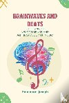 Joseph, Emmanuel - Brainwaves and Beats, Exploring the Neuroscience and Anthropology of Music