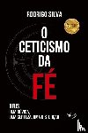 Silva, Rodrigo - O Ceticismo Da Fe