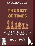 Gude, Antonio - The Best of Times 1901-1960: A History of Chess in the Twentieth Century