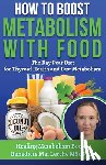 Lerche Msc, Benedicte Mai - How To Boost Metabolism With Food: The Ray Peat Diet for Thyroid Health and Fast Metabolism