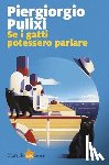 Pulixi, Piergiorgio - Se i gatti potessero parlare
