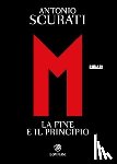 Scurati, Antonio - M. La fine e il principo