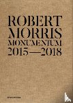 Morris, Robert - Robert Morris: Monumentum 2015-2018